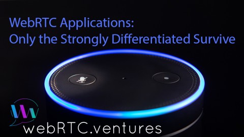 WebRTC Apps – Only the Strongly Differentiated Survive