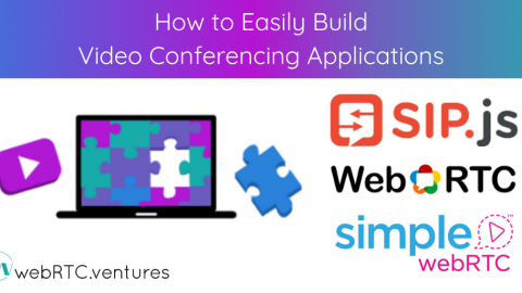 How to Easily Build Video Conferencing Applications