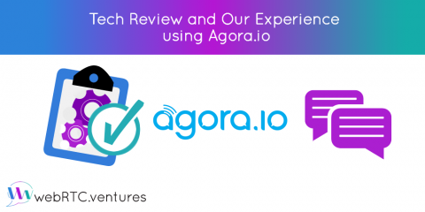 Tech Review and Our Experience using Agora.io