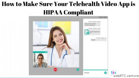 How to Make Sure Your Telehealth Video App is HIPAA Compliant