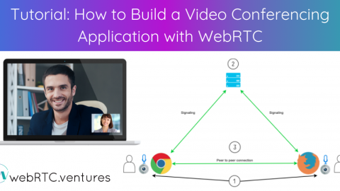 Tutorial: How to Build a Video Conferencing Application with WebRTC