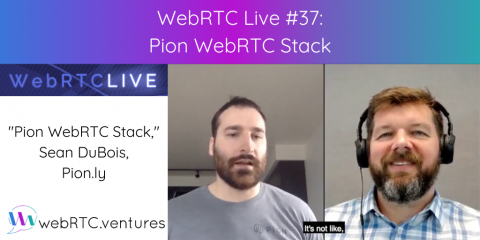 WebRTC Live #37 – “Pion WebRTC Stack,” Sean DuBois, Pion.ly
