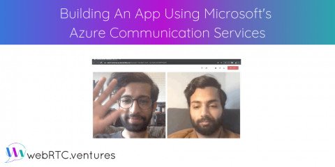 Building An App Using Microsoft’s Azure Communication Services