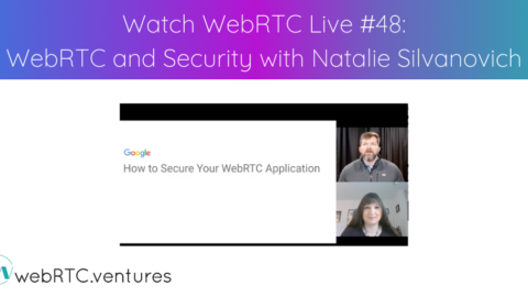 Watch WebRTC Live #48: WebRTC and Security with Google’s Natalie Silvanovich