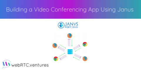 Building a Video Conferencing App Using Janus WebRTC Media Server