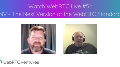 Watch WebRTC Live #51: NV – The Next Version of the WebRTC Standard with Bernard Aboba