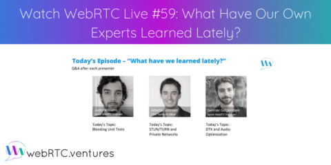 Watch WebRTC Live #59: What Have Our Own Experts Learned Lately?