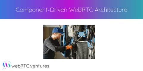Component-Driven WebRTC Architecture