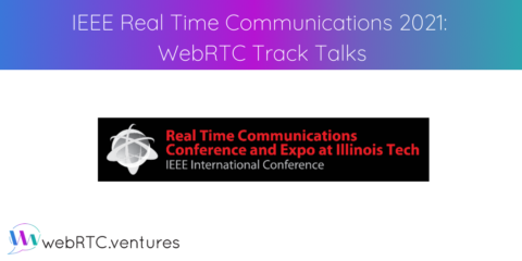 IEEE Real Time Communications 2021: WebRTC Track Talks