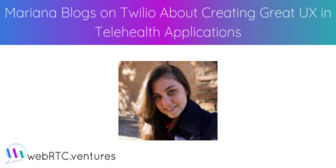 Mariana Blogs on Twilio About Creating Great UX in Telehealth Applications