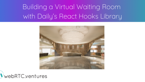Building a Virtual Waiting Room with Daily’s React Hooks Library