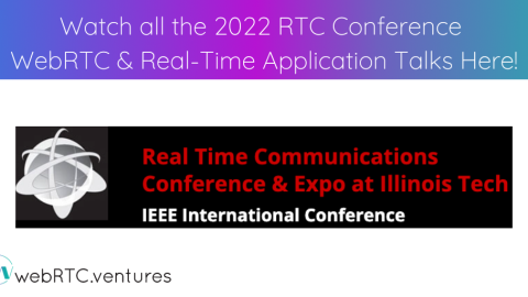 Watch all the 2022 RTC Conference WebRTC & Real-Time Application Talks Here!