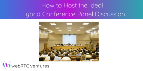 How to Host the Ideal Hybrid Conference Panel Discussion