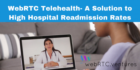 WebRTC Telehealth – A Solution to High Hospital Readmission Rates