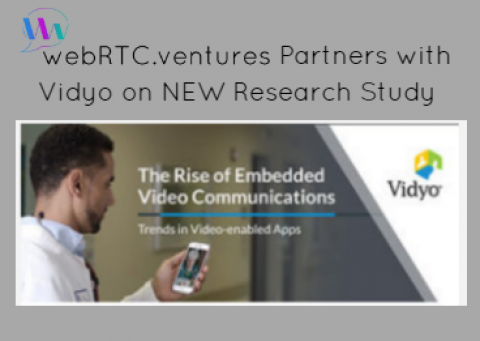 WebRTC.ventures Partners with Vidyo on a NEW Research Study: Highlighting Key Trends in Embedded Video Adoption!