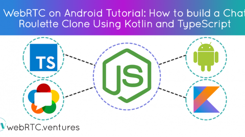 [WebRTC on Android Tutorial] How to build a Chat Roulette Clone Using Kotlin and TypeScript
