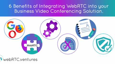 6 Benefits of Integrating WebRTC into your Business Video Conferencing Solution