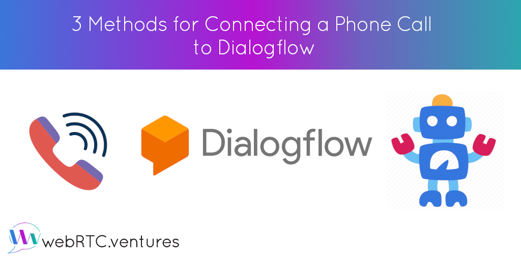 3 Methods for Connecting a Phone Call to Dialogflow