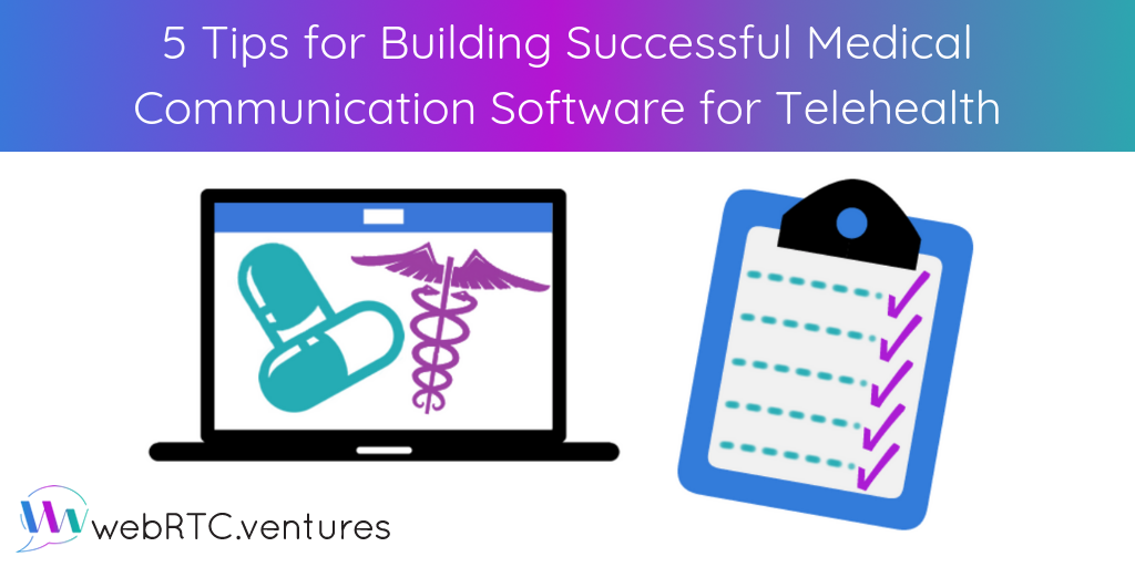 5 Tips for Building Successful Medical Communication Software for Telehealth