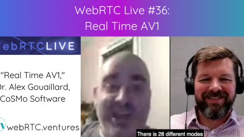 WebRTC Live #36 – “Real Time AV1,” Dr. Alex Gouaillard, CoSMo Software