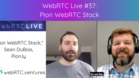 WebRTC Live #37 – “Pion WebRTC Stack,” Sean DuBois, Pion.ly