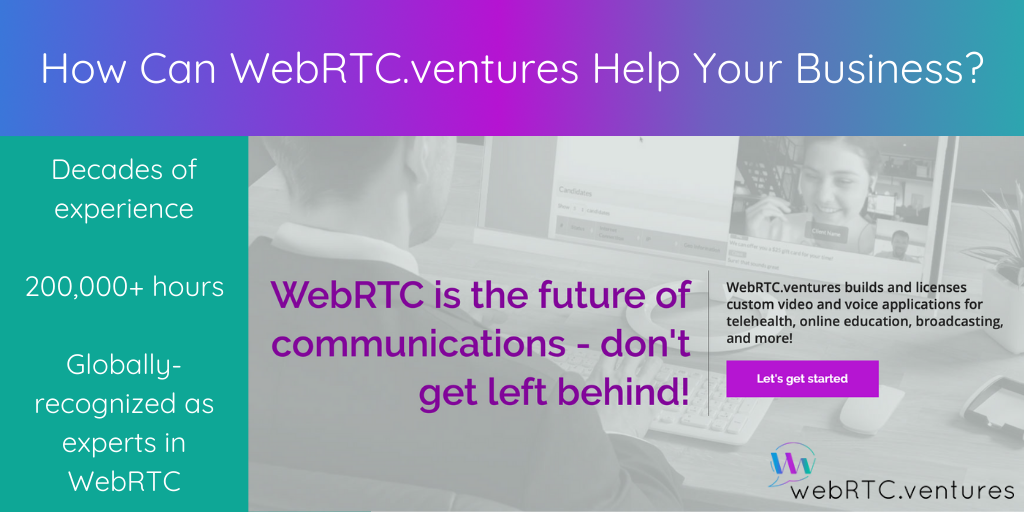 WebRTC.ventures designs, builds, and licenses custom video and voice applications for all sorts of industries and use cases. How can we help your business?