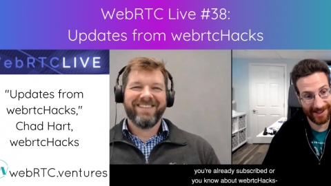 WebRTC Live #38 – “Updates from webrtcHacks,” Chad Hart, webrtcHacks.com