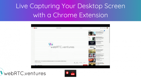 Live Capturing Your Desktop Screen with a Chrome Extension