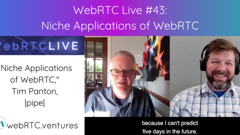 WebRTC Live #43 – “Niche Applications of WebRTC,” Tim Panton, |pipe|