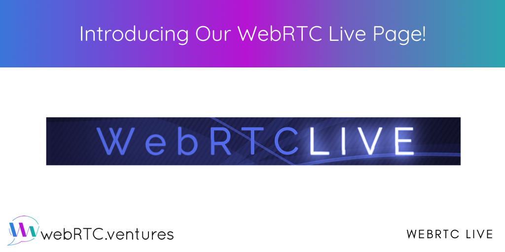 WebRTC.ventures is proud to produce WebRTC Live, a live webinar series about use cases and technical updates to the popular coding standard for live video.