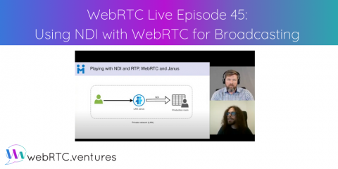 Watch WebRTC Live #45: “Using NDI with WebRTC for Broadcasting”