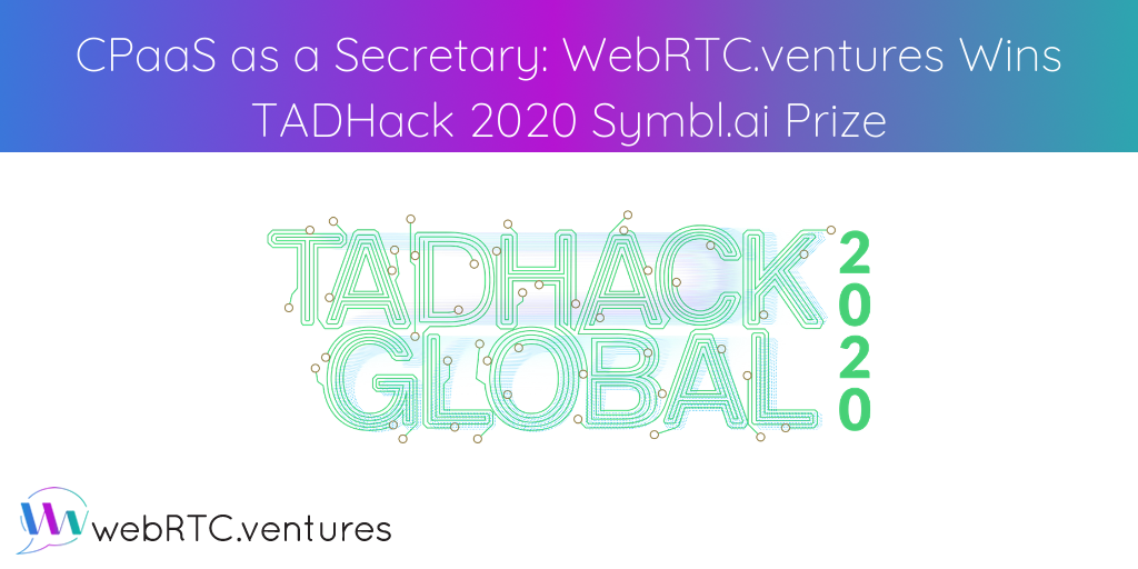 CPaaS as a Secretary_ WebRTC.ventures Wins TADHack 2020 Symbl.ai Prize