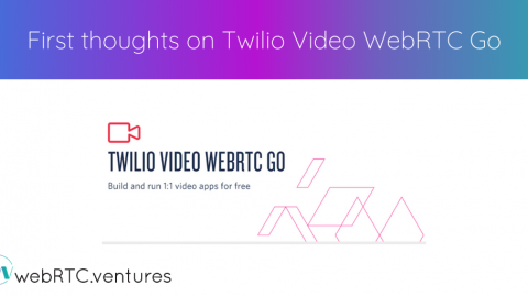 First thoughts on Twilio Video WebRTC Go
