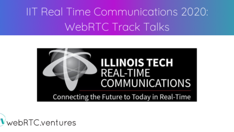 IIT Real Time Communications 2020: WebRTC Track Talks