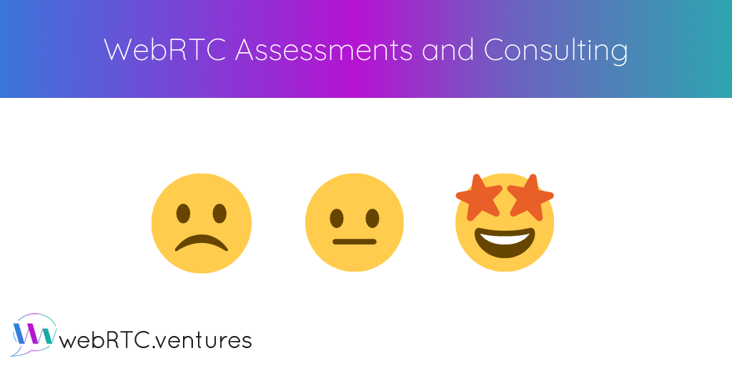 Get an expert's opinion! WebRTC.ventures can help guide your team to success through assessments and consulting work. We can help choose your architecture, troubleshoot latency and call quality issues, advise on scaling, review your code for best practices, and more.