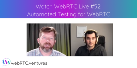 Watch WebRTC Live #52: Automated Testing for WebRTC