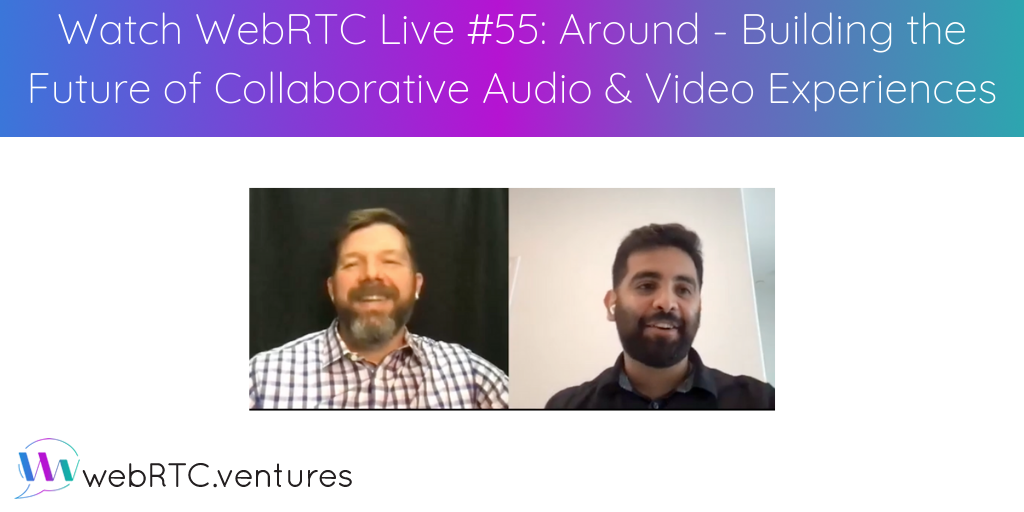 For our 55th episode of WebRTC Live, Arin Sime was joined by Manik Sachdeva from Around. Manik provided insight into the features, talent, technologies, and tech stacks that Around is employing to keep us connected in the new normal of collaborative meetings and hybrid work environments. They discussed noise and echo suppression, audio-only meetings, latency, scaling, UI, load balancing, the decision to use Electron, Chromium, and Mediasoup, and much more. Watch it here!