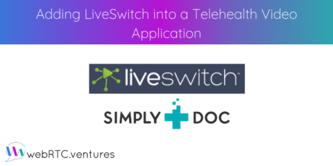 Adding LiveSwitch into a Telehealth Video Application