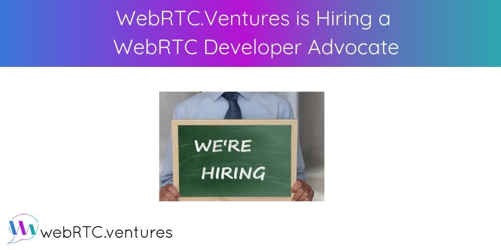 WebRTC.ventures is hiring a WebRTC Developer Advocate to act as a technical community builder to educate potential clients and our internal team about the basics and best practices in WebRTC application development. 