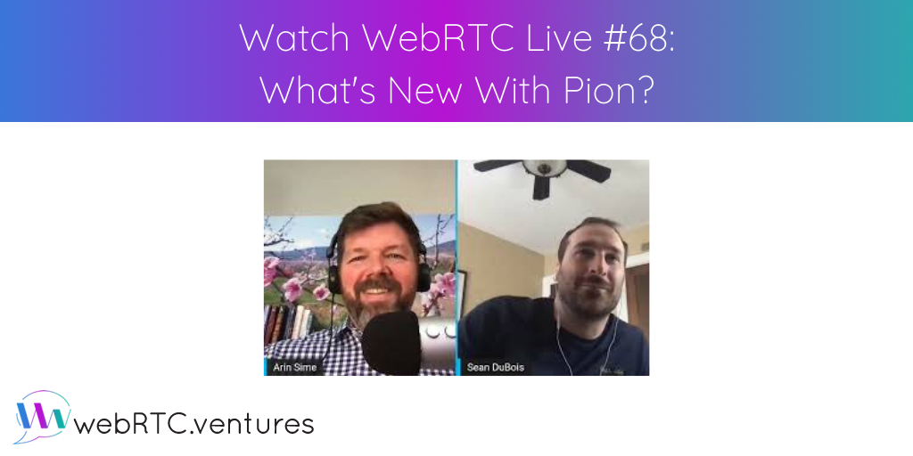 For our 68th episode of WebRTC Live, Arin welcomed Sean DuBois back to the show for an update on the Pion project, an open source WebRTC implementation in Go which he started and maintains. Sean also talked about his work implementing Pion at Twitch, his other WebRTC knowledge-sharing projects, and answered a ton of questions!