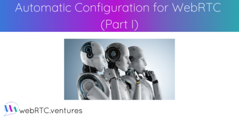 Automatic Configuration for WebRTC (Part I)