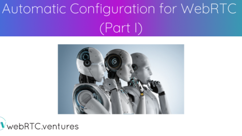 Automatic Configuration for WebRTC (Part I)