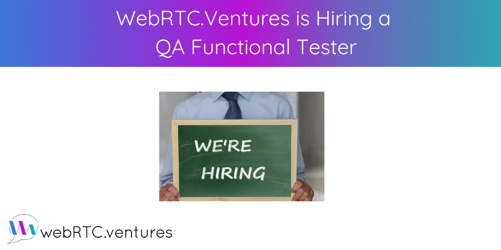 WebRTC.ventures is hiring an experienced QA Functional Tester to write test cases and conduct functional testing on our software applications.