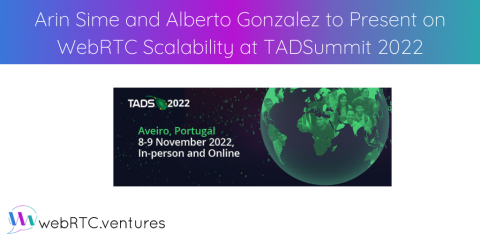 Arin Sime and Alberto Gonzalez to Present on WebRTC Scalability at TADSummit 2022