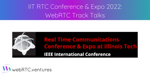 IIT RTC Conference 2022: WebRTC  and Real-Time Applications Track