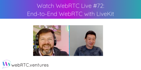 Watch WebRTC Live #72: End-to-End WebRTC with LiveKit