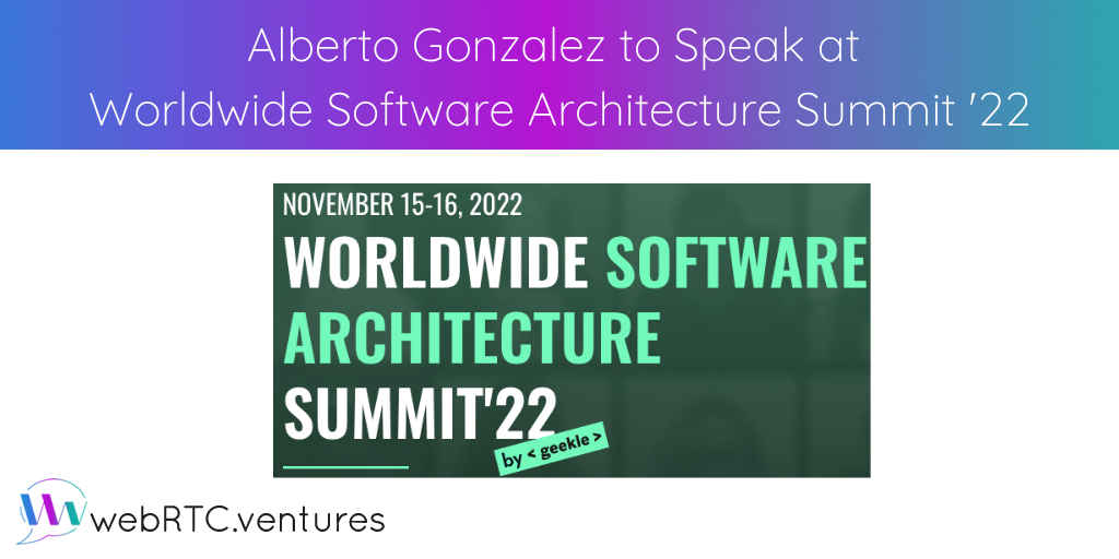At Geekle's Worldwide Software Architecture Summit '22 November 15-16, 2022, our CTO Alberto Gonzalez will present a talk on architecting low latency WebRTC applications for scalability, high quality, and usability.