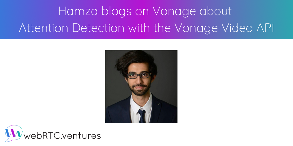 In collaboration with Vonage team member, Talha Ahsan, Hamza has written an Attention Detection web application tutorial showing how to integrate the Vonage Video API with TensorFlow’s MediaPipe face detection model.