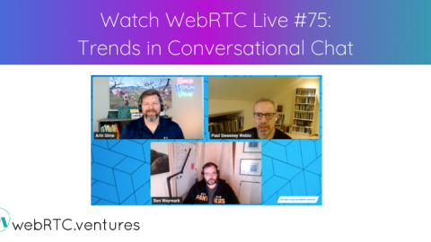 Watch WebRTC Live #75: Trends in Conversational Chat